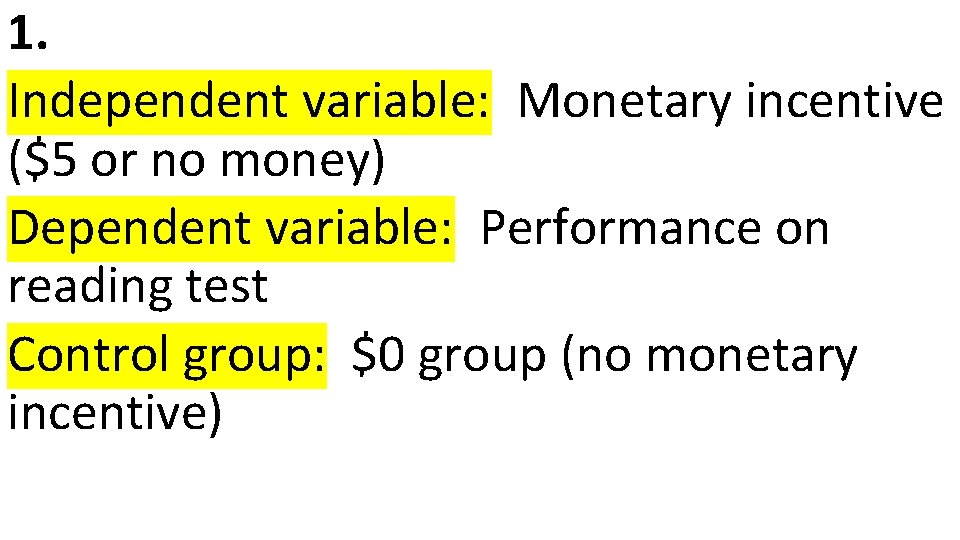 1. Independent variable: Monetary incentive ($5 or no money) Dependent variable: Performance on reading