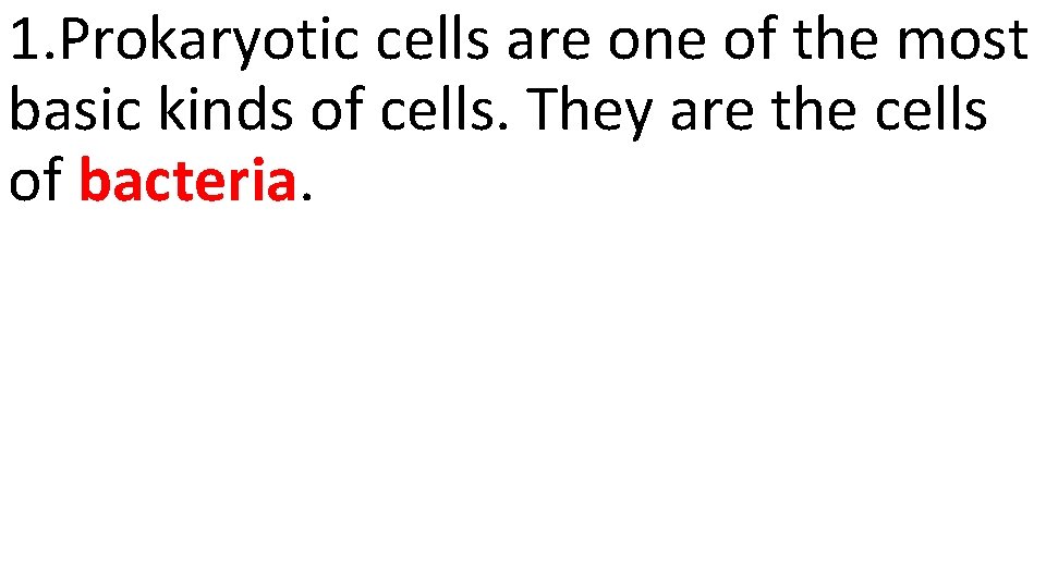 1. Prokaryotic cells are one of the most basic kinds of cells. They are