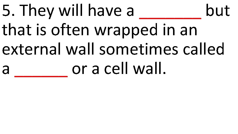 5. They will have a _______ but that is often wrapped in an external