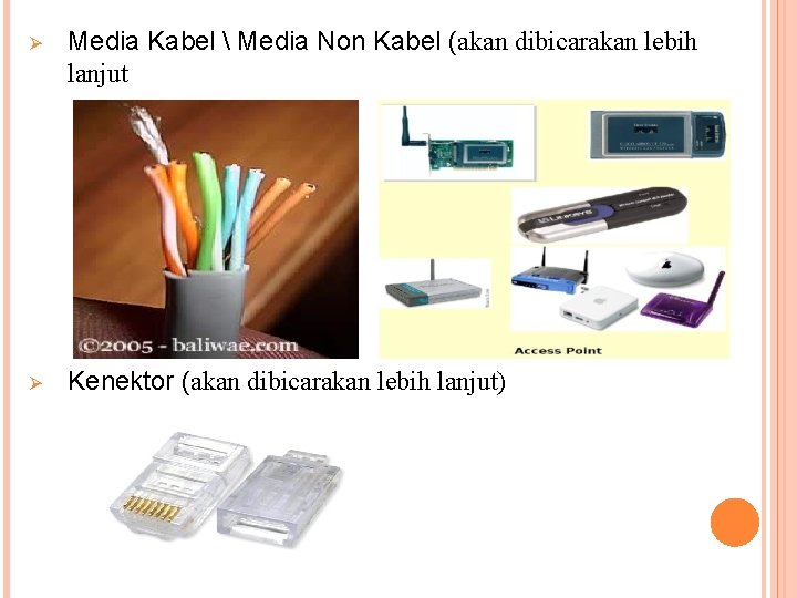 Ø Media Kabel  Media Non Kabel (akan dibicarakan lebih lanjut Ø Kenektor (akan