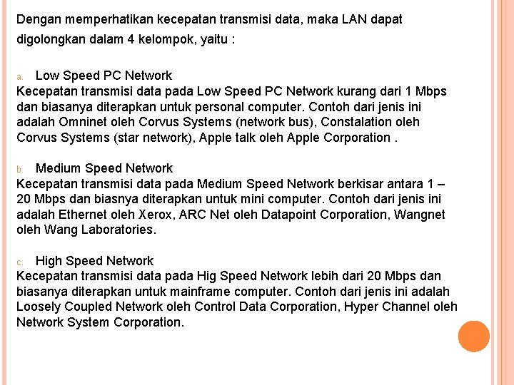 Dengan memperhatikan kecepatan transmisi data, maka LAN dapat digolongkan dalam 4 kelompok, yaitu :