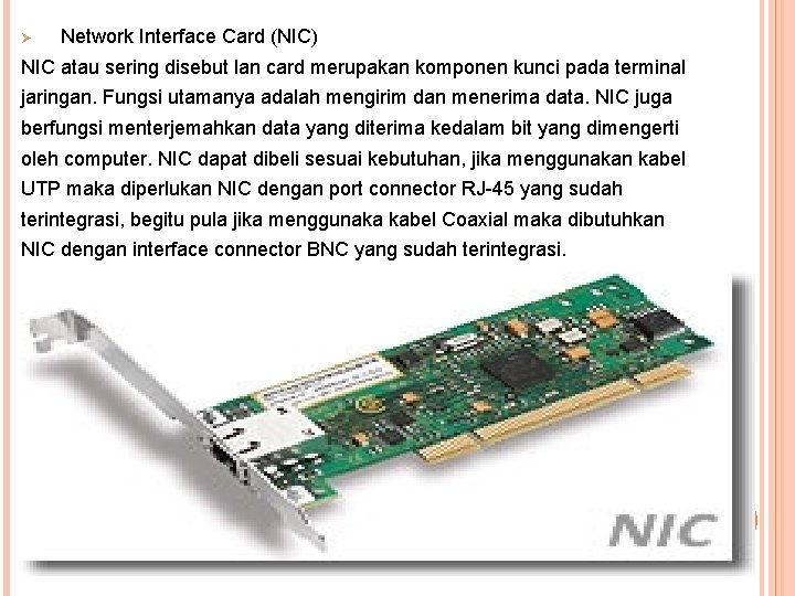 Ø Network Interface Card (NIC) NIC atau sering disebut lan card merupakan komponen kunci
