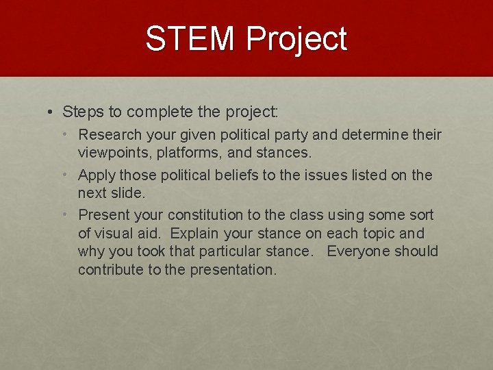 STEM Project • Steps to complete the project: • Research your given political party