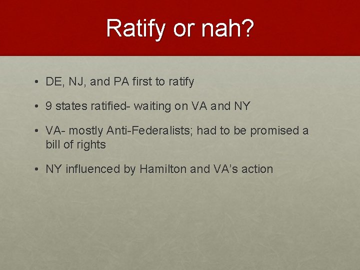 Ratify or nah? • DE, NJ, and PA first to ratify • 9 states