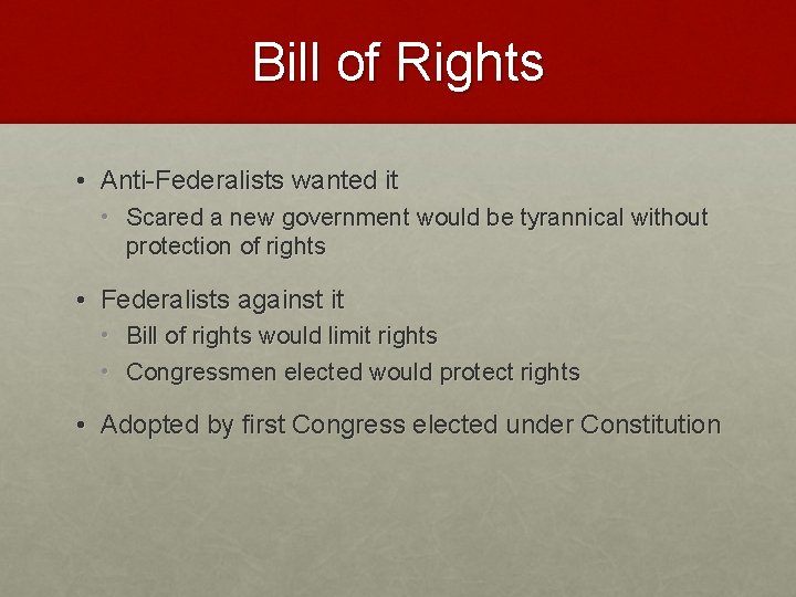 Bill of Rights • Anti-Federalists wanted it • Scared a new government would be