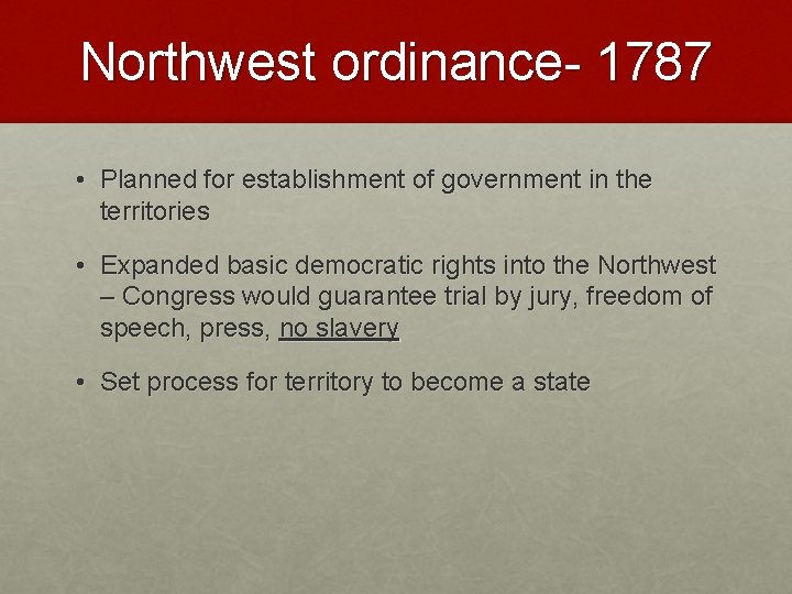 Northwest ordinance- 1787 • Planned for establishment of government in the territories • Expanded