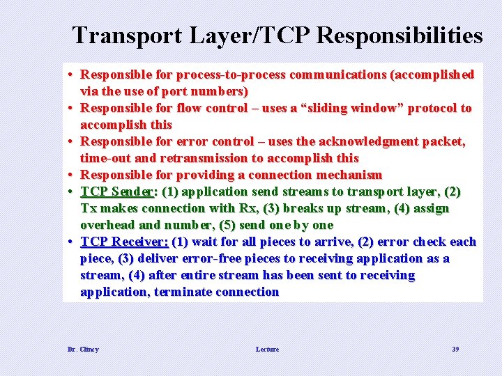 Transport Layer/TCP Responsibilities • Responsible for process-to-process communications (accomplished via the use of port