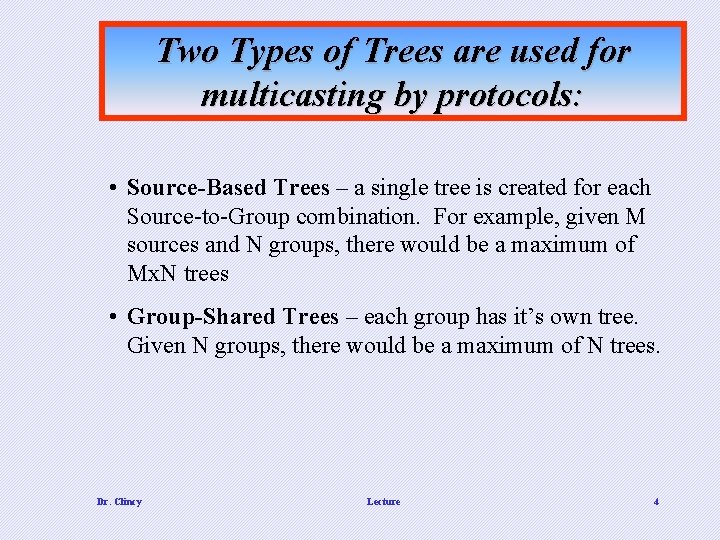 Two Types of Trees are used for multicasting by protocols: • Source-Based Trees –