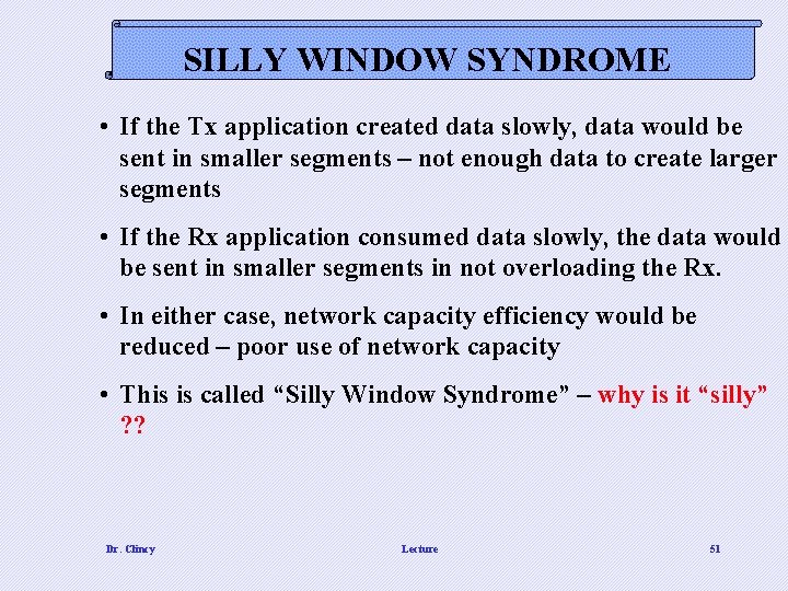 SILLY WINDOW SYNDROME • If the Tx application created data slowly, data would be
