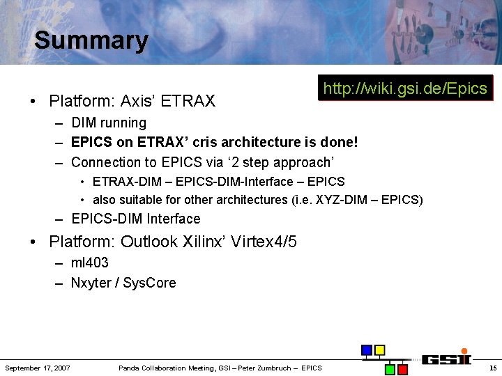 Summary • Platform: Axis’ ETRAX http: //wiki. gsi. de/Epics – DIM running – EPICS