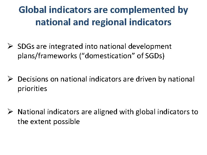 Global indicators are complemented by national and regional indicators Ø SDGs are integrated into
