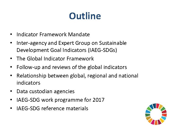Outline • Indicator Framework Mandate • Inter-agency and Expert Group on Sustainable Development Goal