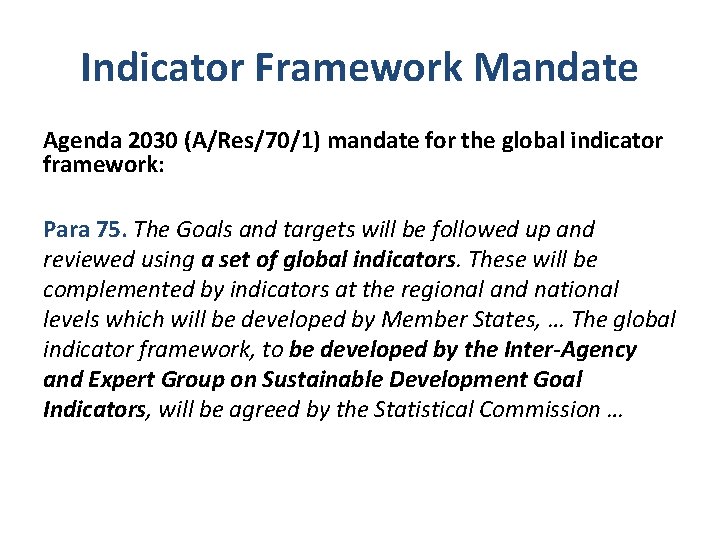 Indicator Framework Mandate Agenda 2030 (A/Res/70/1) mandate for the global indicator framework: Para 75.