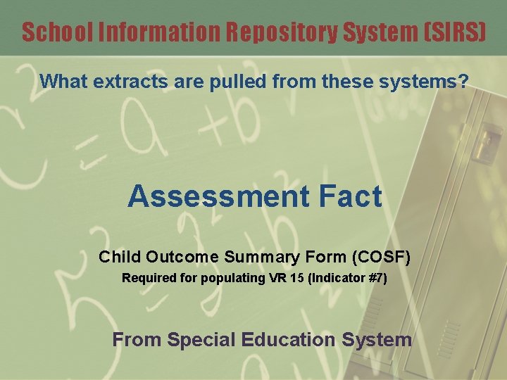 School Information Repository System (SIRS) What extracts are pulled from these systems? Assessment Fact