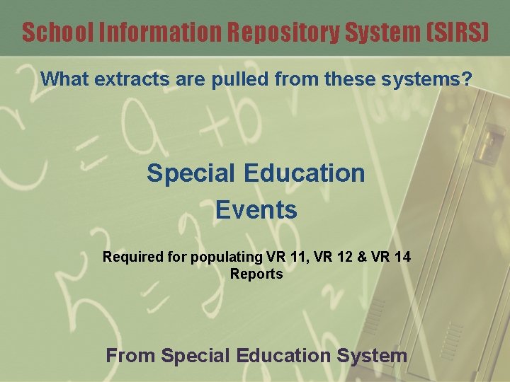 School Information Repository System (SIRS) What extracts are pulled from these systems? Special Education