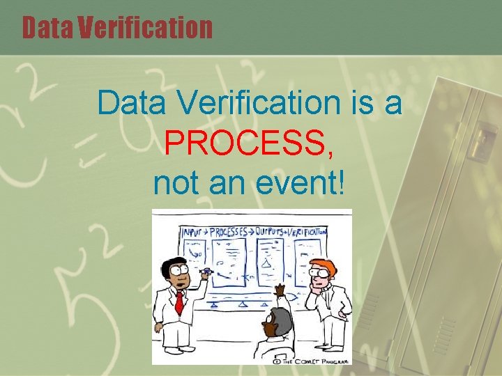 Data Verification is a PROCESS, not an event! 