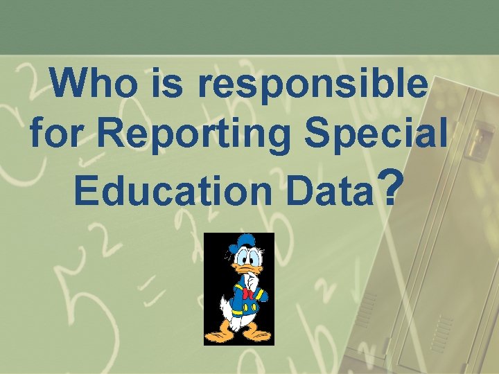 Who is responsible for Reporting Special Education Data? 