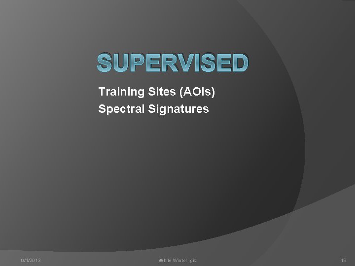 SUPERVISED Training Sites (AOIs) Spectral Signatures 6/1/2013 White Winter. gis 19 