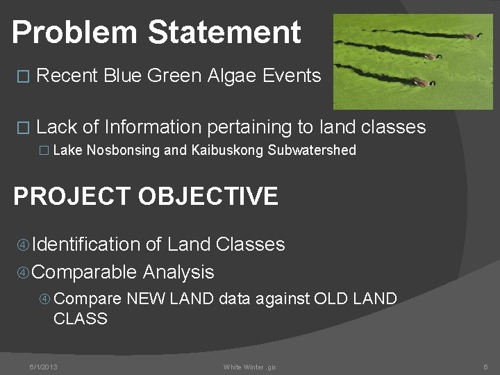 Problem Statement � Recent Blue Green Algae Events � Lack of Information pertaining to