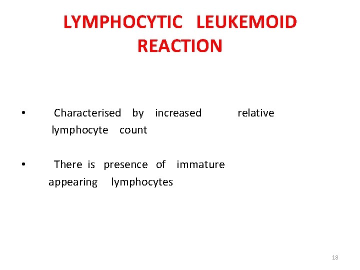 LYMPHOCYTIC LEUKEMOID REACTION • Characterised by increased lymphocyte count • There is presence of