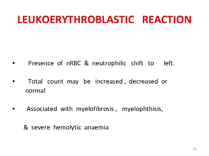 LEUKOERYTHROBLASTIC REACTION • Presence of n. RBC & neutrophilic shift to left. • Total