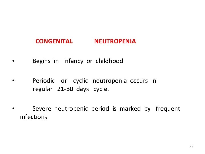 CONGENITAL NEUTROPENIA • Begins in infancy or childhood • Periodic or cyclic neutropenia occurs