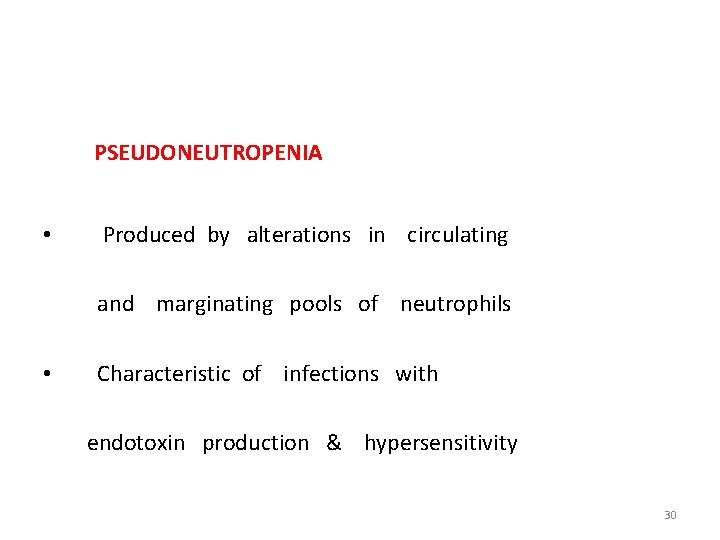 PSEUDONEUTROPENIA • Produced by alterations in circulating and marginating pools of neutrophils • Characteristic