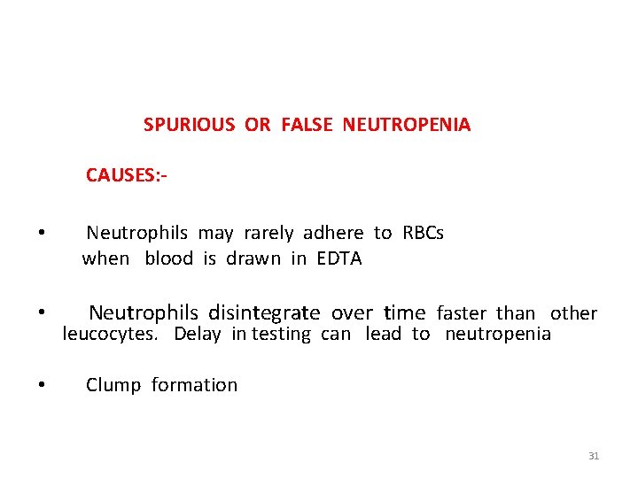 SPURIOUS OR FALSE NEUTROPENIA CAUSES: - • • • Neutrophils may rarely adhere to