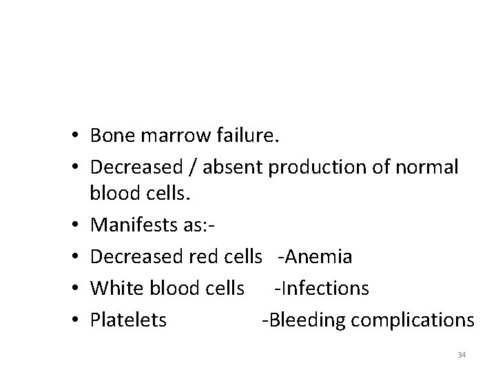  • Bone marrow failure. • Decreased / absent production of normal blood cells.