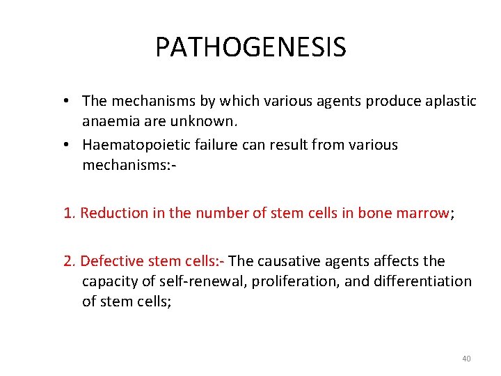 PATHOGENESIS • The mechanisms by which various agents produce aplastic anaemia are unknown. •