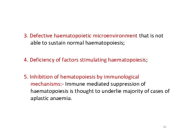 3. Defective haematopoietic microenvironment that is not able to sustain normal haematopoiesis; 4. Deficiency