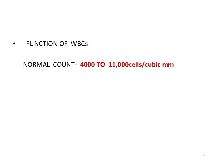  • FUNCTION OF WBCs NORMAL COUNT- 4000 TO 11, 000 cells/cubic mm 4