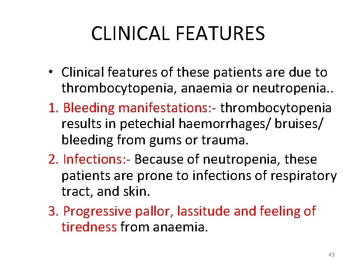 CLINICAL FEATURES • Clinical features of these patients are due to thrombocytopenia, anaemia or