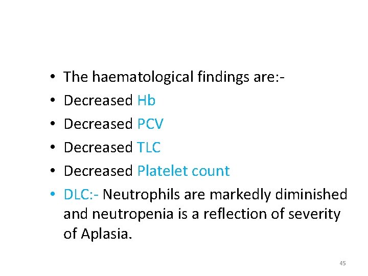  • • • The haematological findings are: Decreased Hb Decreased PCV Decreased TLC