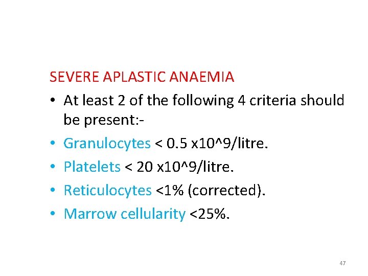 SEVERE APLASTIC ANAEMIA • At least 2 of the following 4 criteria should be