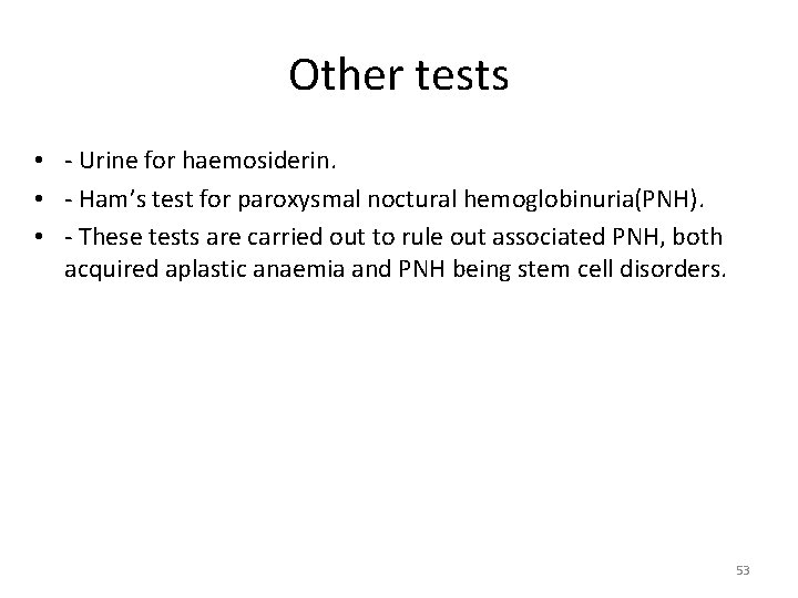 Other tests • - Urine for haemosiderin. • - Ham’s test for paroxysmal noctural