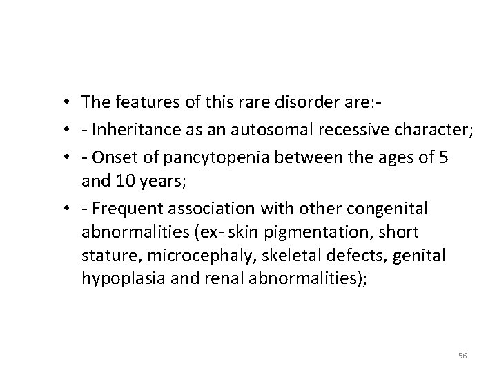  • The features of this rare disorder are: • - Inheritance as an