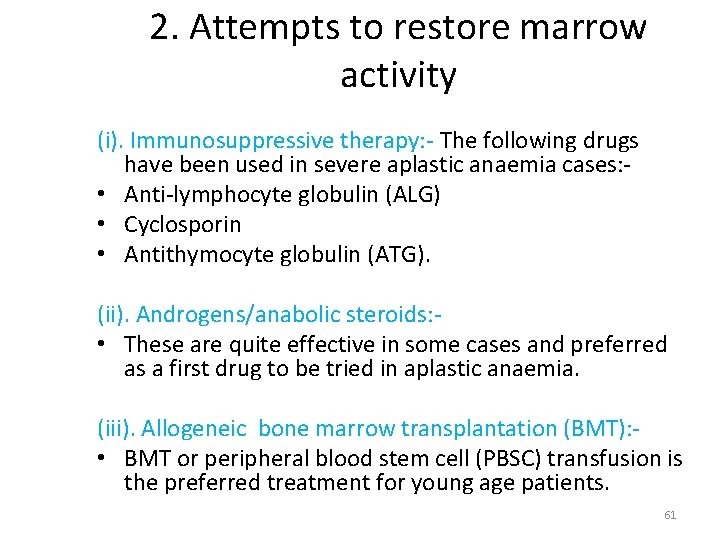 2. Attempts to restore marrow activity (i). Immunosuppressive therapy: - The following drugs have