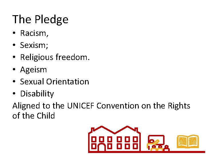 The Pledge • Racism, • Sexism; • Religious freedom. • Ageism • Sexual Orientation