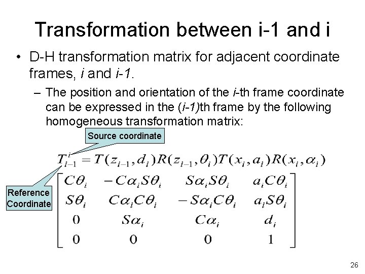 Transformation between i-1 and i • D-H transformation matrix for adjacent coordinate frames, i