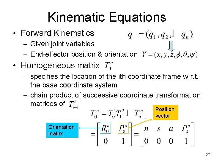 Kinematic Equations • Forward Kinematics – Given joint variables – End-effector position & orientation