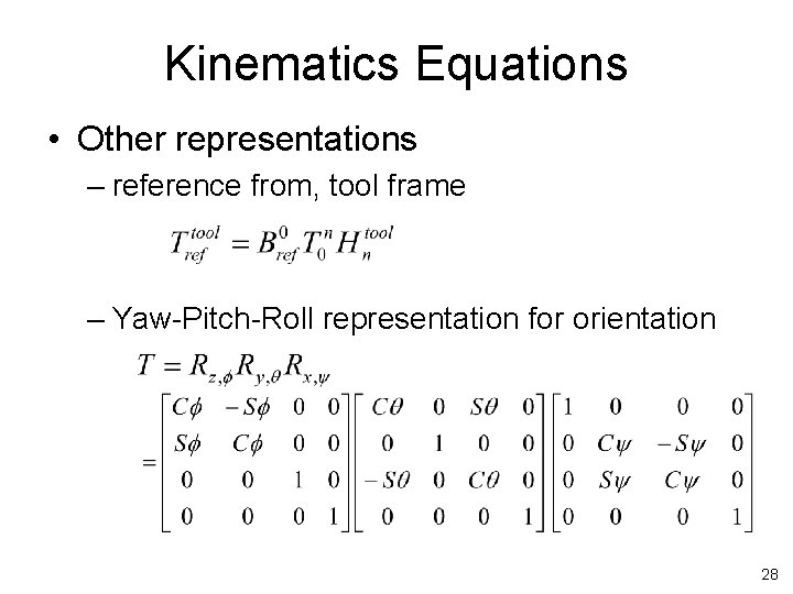 Kinematics Equations • Other representations – reference from, tool frame – Yaw-Pitch-Roll representation for