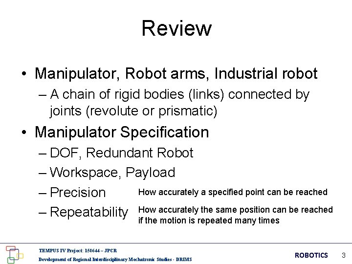 Review • Manipulator, Robot arms, Industrial robot – A chain of rigid bodies (links)