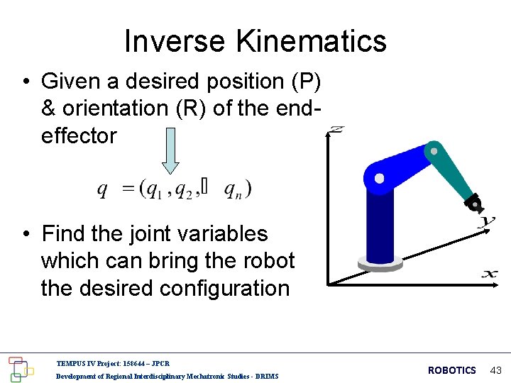 Inverse Kinematics • Given a desired position (P) & orientation (R) of the endeffector