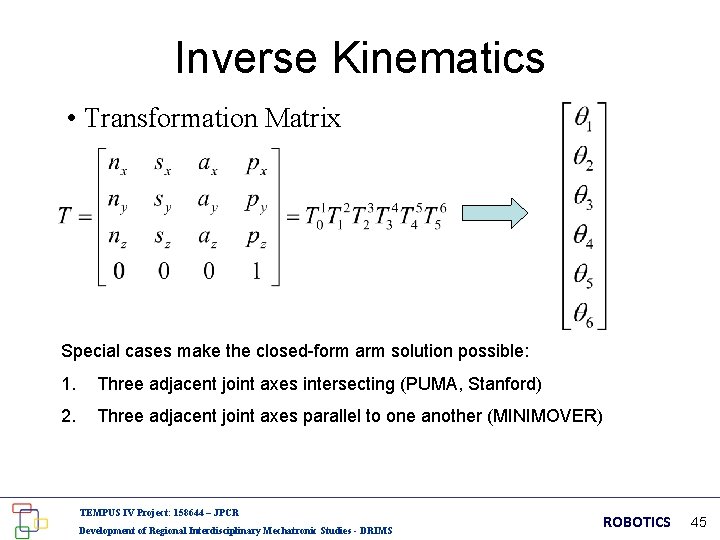 Inverse Kinematics • Transformation Matrix Special cases make the closed-form arm solution possible: 1.