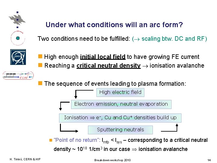 Under what conditions will an arc form? Two conditions need to be fulfilled: (