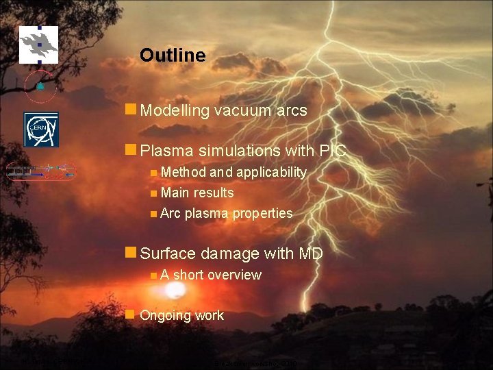 Outline Modelling vacuum arcs Plasma simulations with PIC Method and applicability Main results Arc