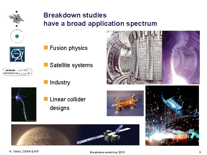 Breakdown studies have a broad application spectrum Fusion physics Satellite systems Industry Linear collider