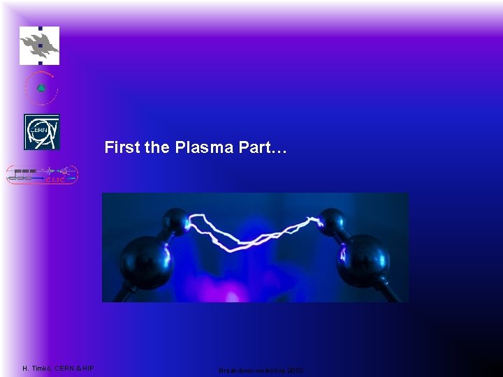 First the Plasma Part… H. Timkó, CERN & HIP Breakdown workshop 2010 5 