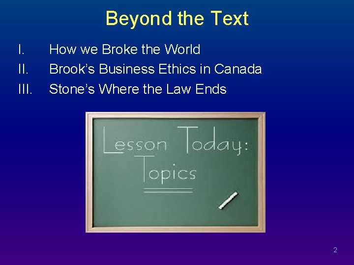 Beyond the Text I. III. How we Broke the World Brook’s Business Ethics in